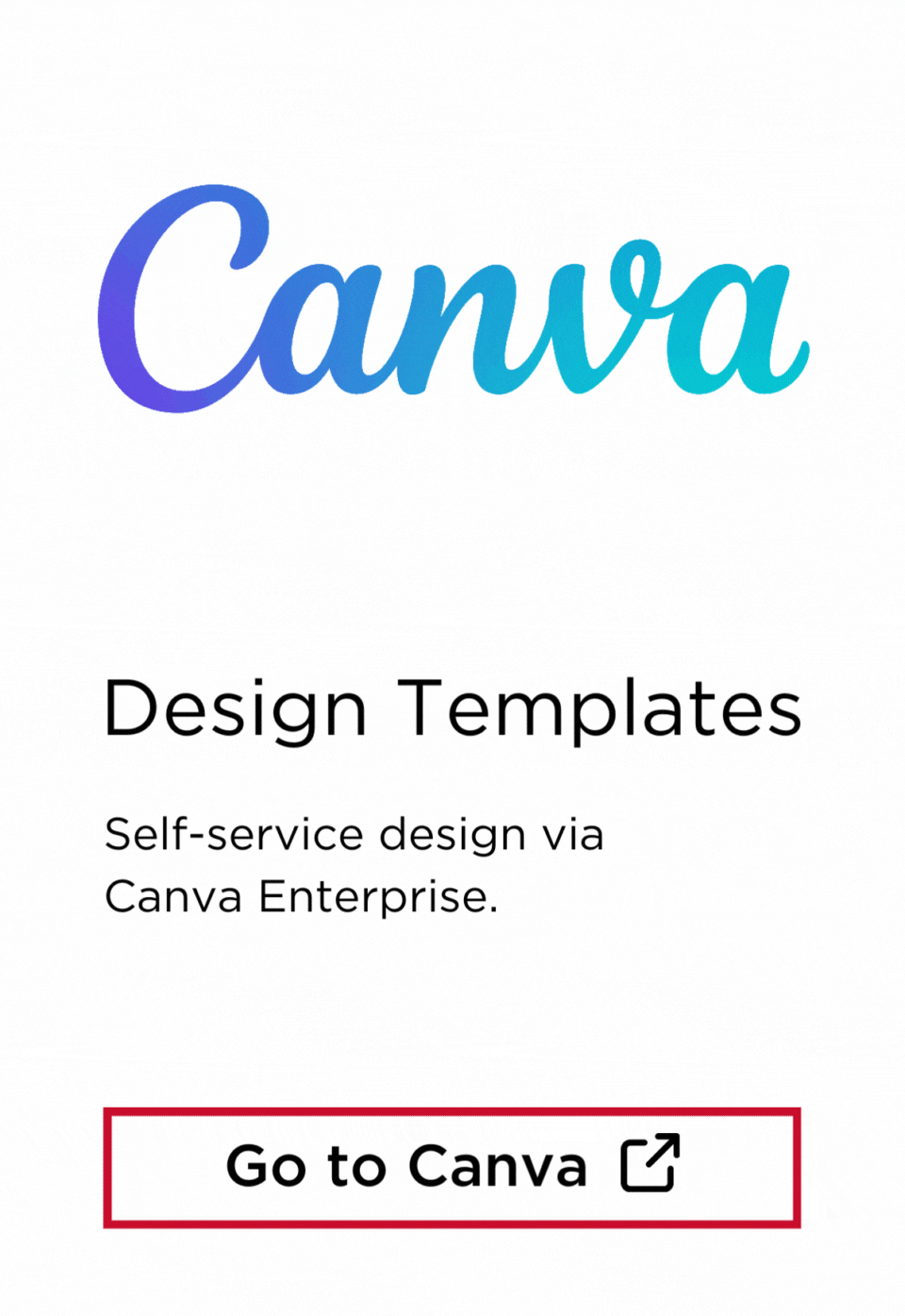 Canva. Design Templates for self-service via Canva Enterprise.